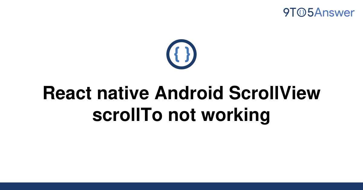 solved-react-native-android-scrollview-scrollto-not-9to5answer