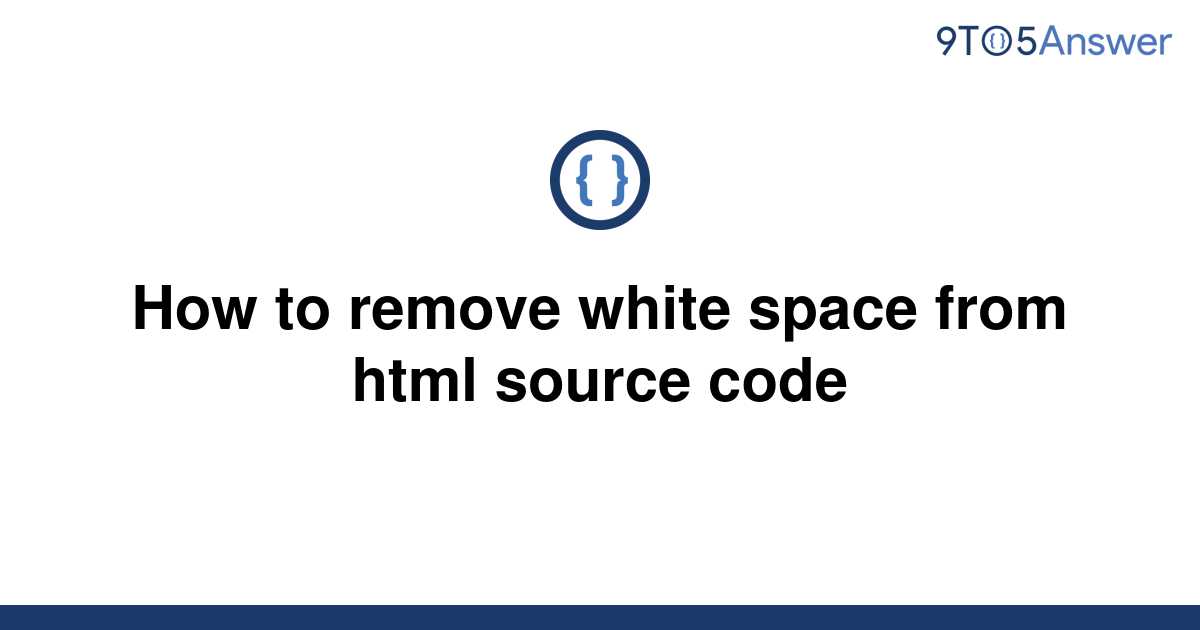 solved-how-to-remove-white-space-from-html-source-code-9to5answer