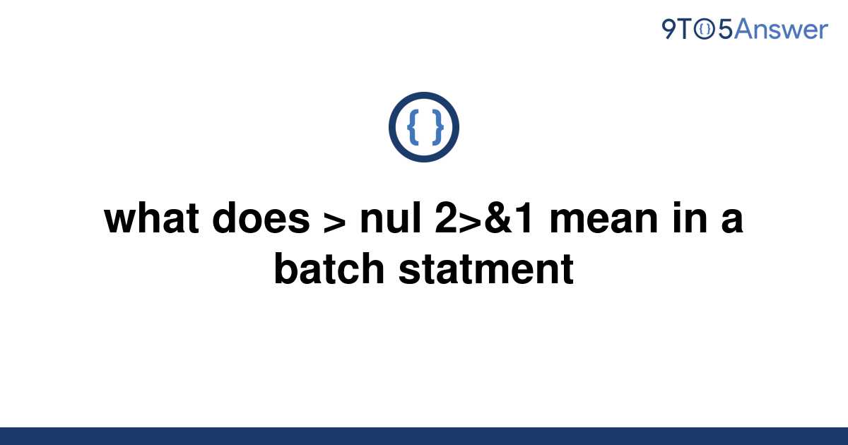 solved-what-does-nul-2-1-mean-in-a-batch-statment-9to5answer