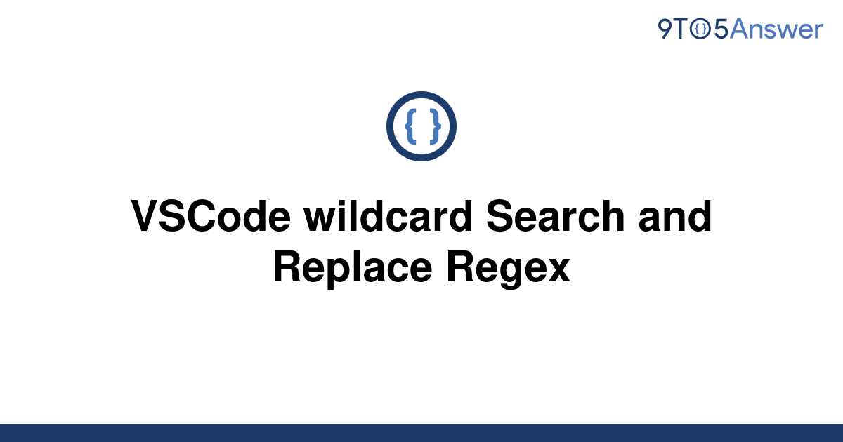 solved-vscode-wildcard-search-and-replace-regex-9to5answer