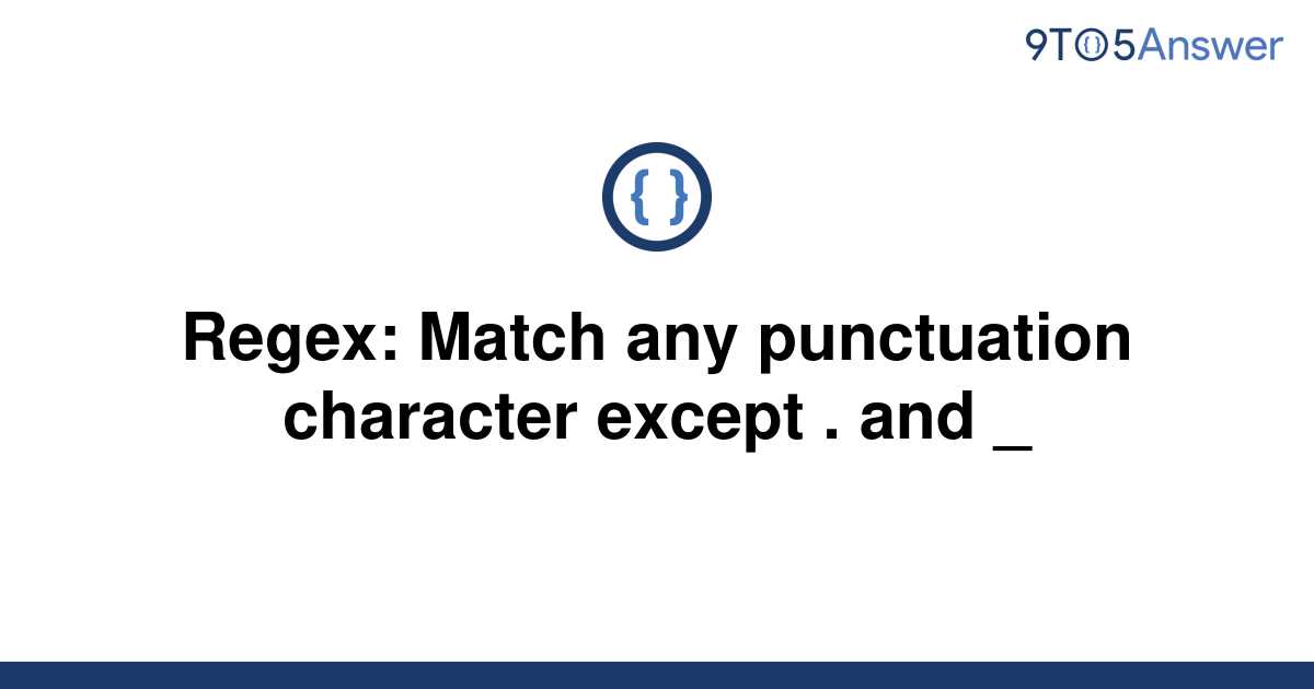  Solved Regex Match Any Punctuation Character Except 9to5Answer