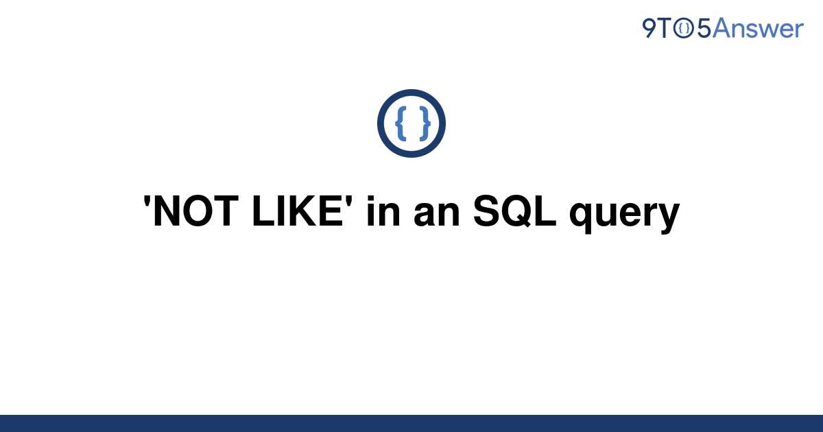 solved-not-like-in-an-sql-query-9to5answer