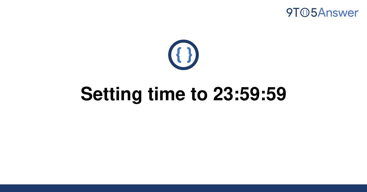 solved-setting-time-to-23-59-59-9to5answer