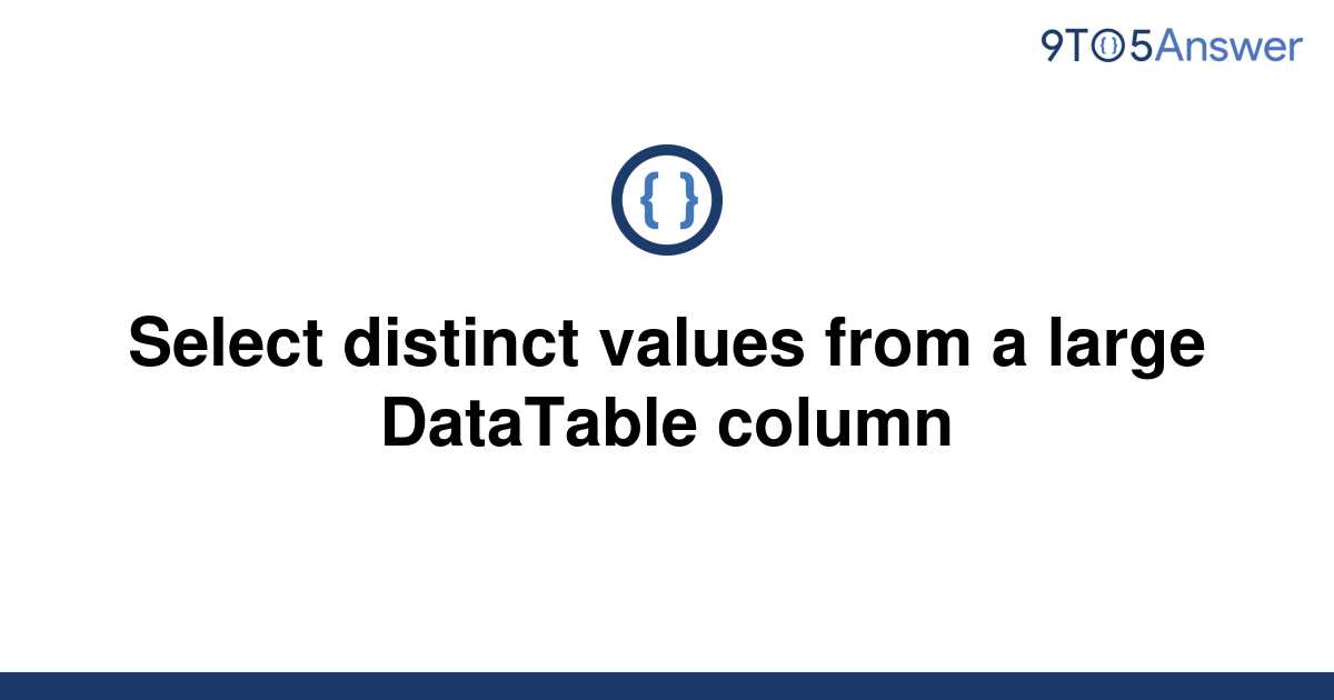 solved-select-distinct-values-from-a-large-datatable-9to5answer