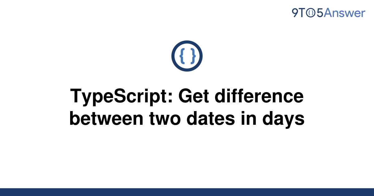 solved-typescript-get-difference-between-two-dates-in-9to5answer