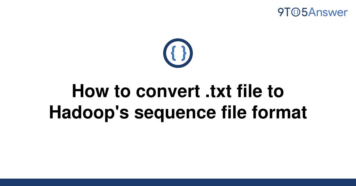 solved-how-to-convert-txt-file-to-hadoop-s-sequence-9to5answer