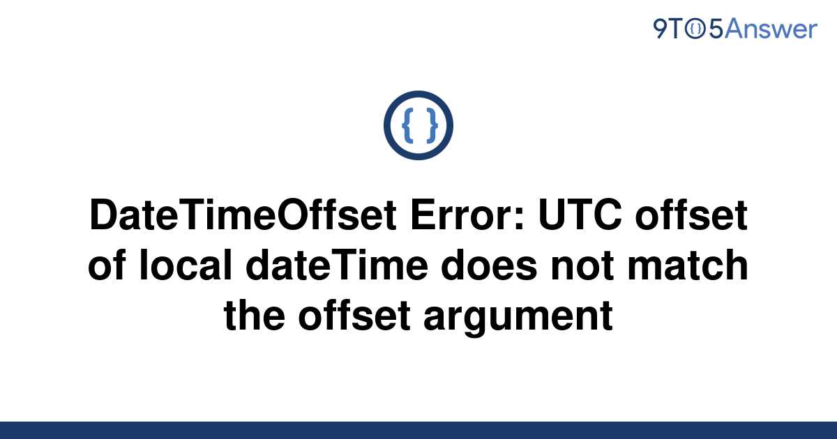 solved-datetimeoffset-error-utc-offset-of-local-9to5answer