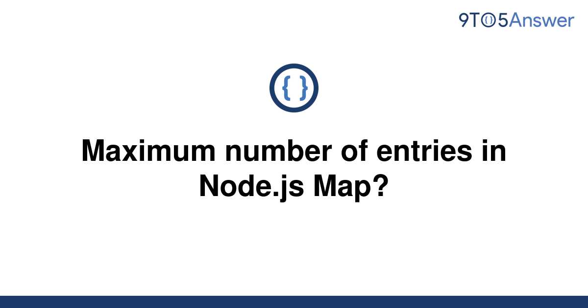 solved-maximum-number-of-entries-in-node-js-map-9to5answer