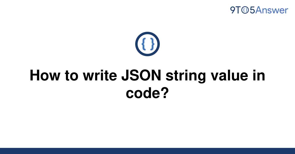 solved-how-to-write-json-string-value-in-code-9to5answer