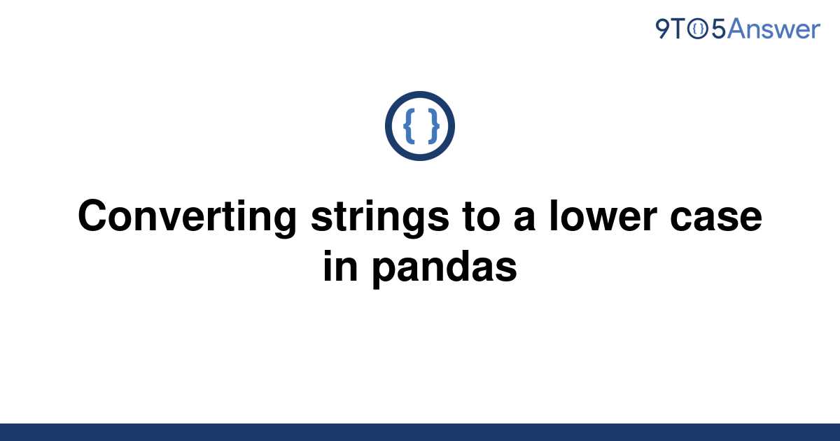 solved-converting-strings-to-a-lower-case-in-pandas-9to5answer