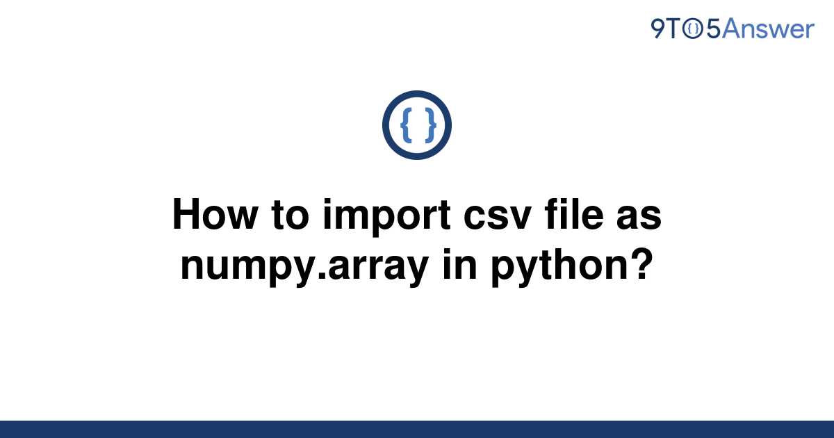 Solved How To Import Csv File As Numpyarray In Python 9to5answer 9542