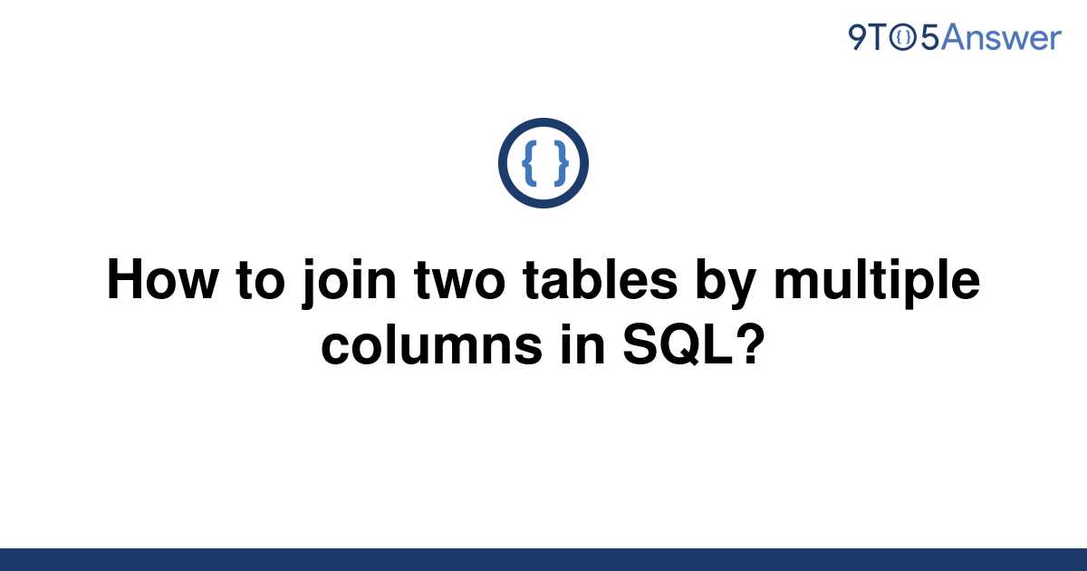 solved-how-to-join-two-tables-by-multiple-columns-in-9to5answer