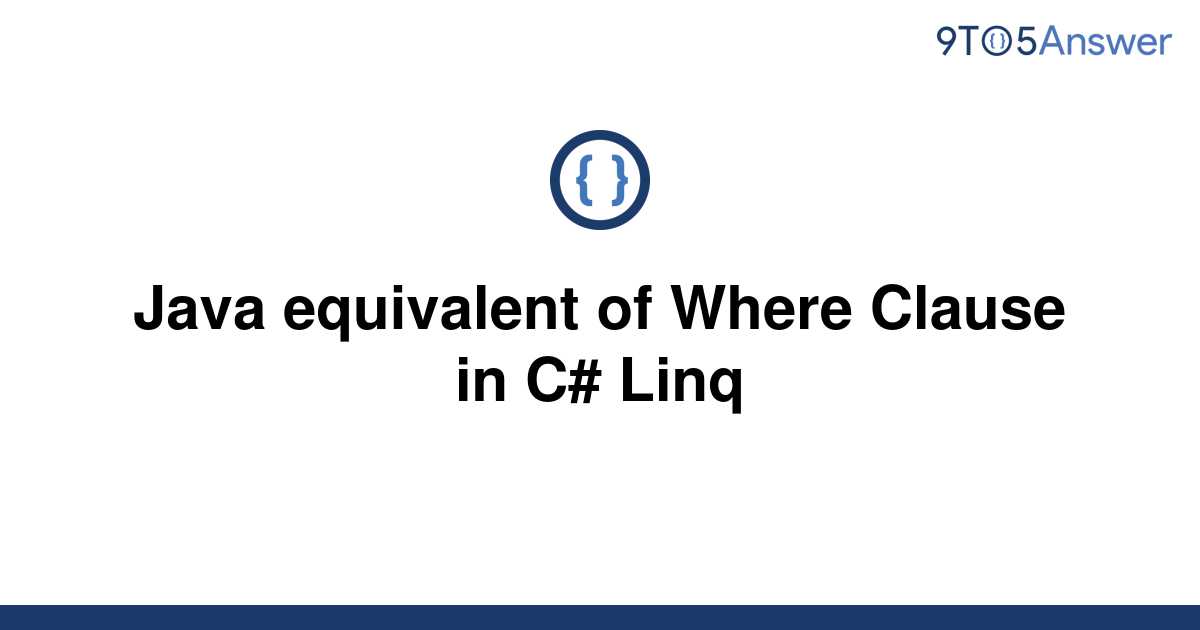 solved-java-equivalent-of-where-clause-in-c-linq-9to5answer