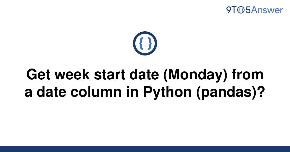 solved-get-week-start-date-monday-from-a-date-column-9to5answer