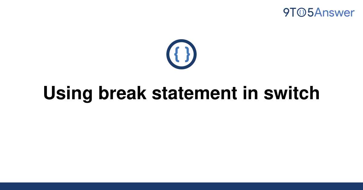 solved-using-break-statement-in-switch-9to5answer