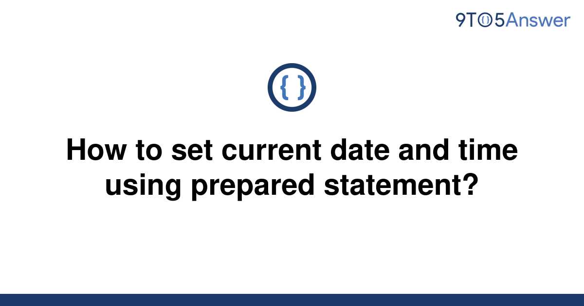 solved-how-to-set-current-date-and-time-using-prepared-9to5answer