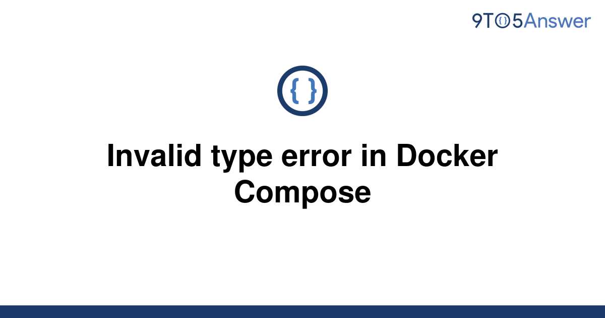 [Solved] Invalid type error in Docker Compose 9to5Answer