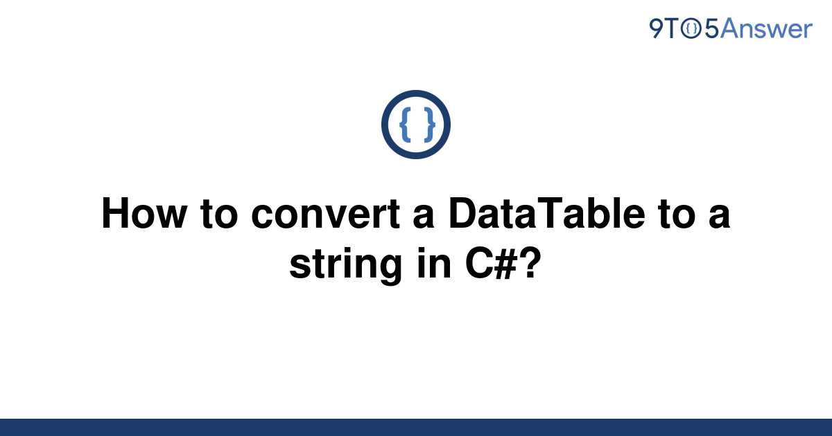 solved-how-to-convert-a-datatable-to-a-string-in-c-9to5answer