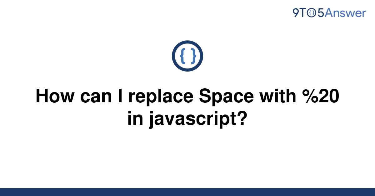 solved-how-can-i-replace-space-with-20-in-javascript-9to5answer