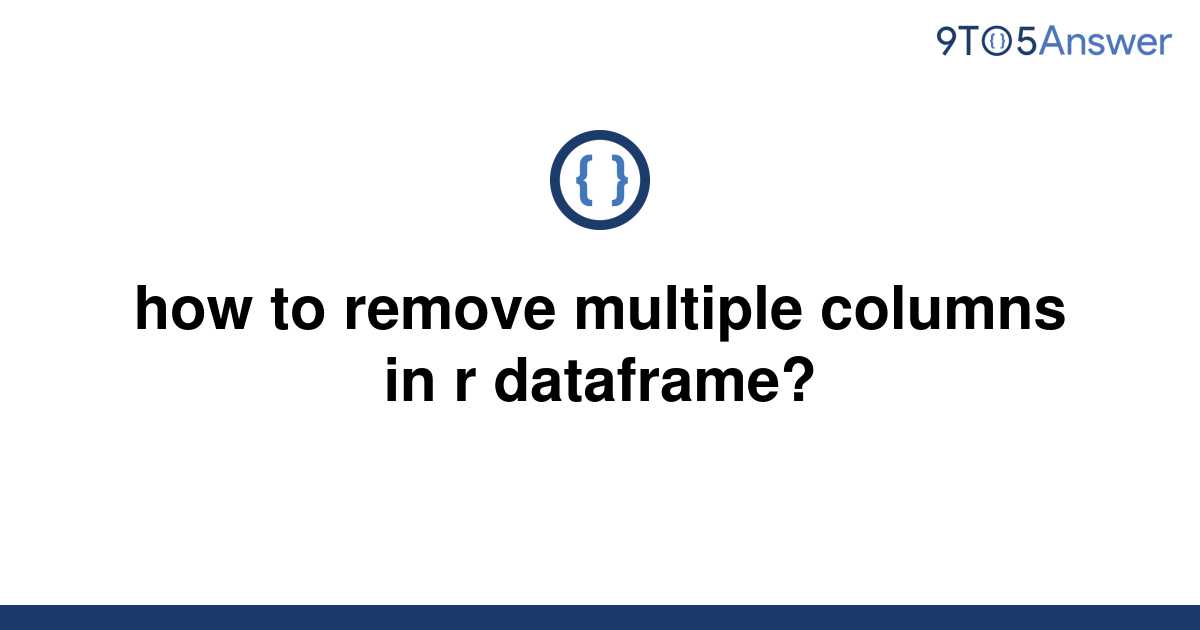 solved-how-to-remove-multiple-columns-in-r-dataframe-9to5answer