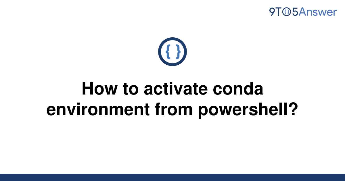 solved-how-to-activate-conda-environment-from-9to5answer