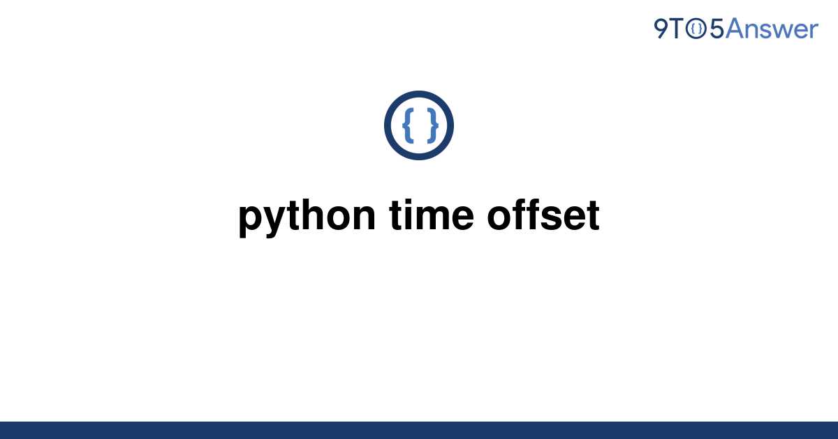 solved-python-time-offset-9to5answer