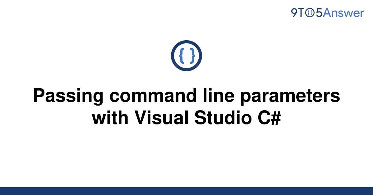 solved-passing-command-line-parameters-with-visual-9to5answer