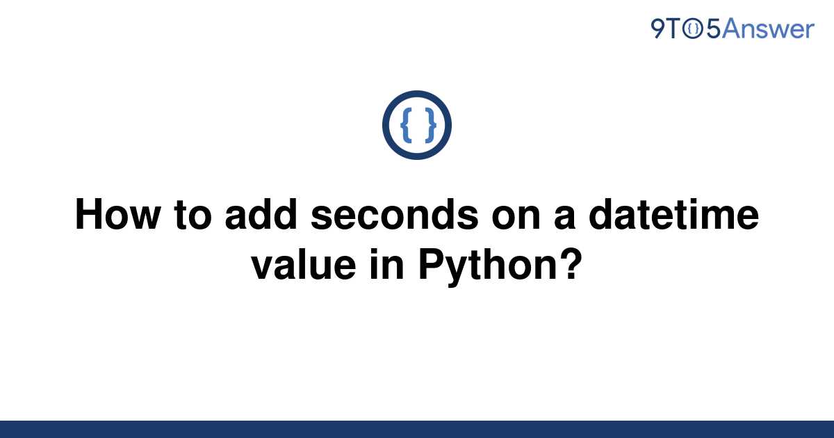 solved-how-to-add-seconds-on-a-datetime-value-in-9to5answer