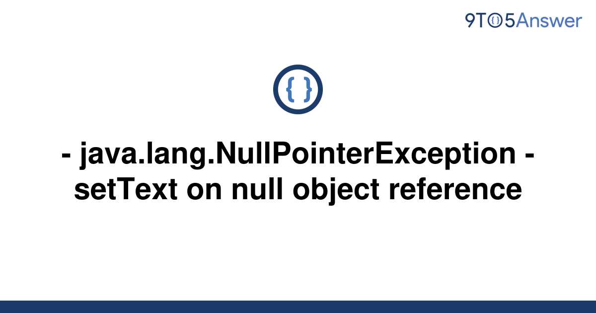 [Solved] java.lang.NullPointerException setText on 9to5Answer