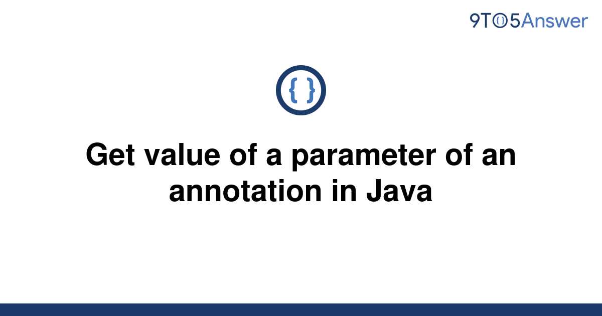 solved-get-value-of-a-parameter-of-an-annotation-in-9to5answer