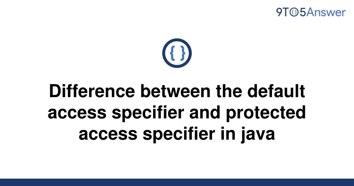 solved-difference-between-the-default-access-specifier-9to5answer