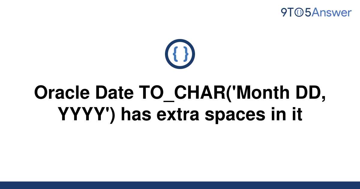  Solved Oracle Date TO CHAR Month DD YYYY Has Extra 9to5Answer