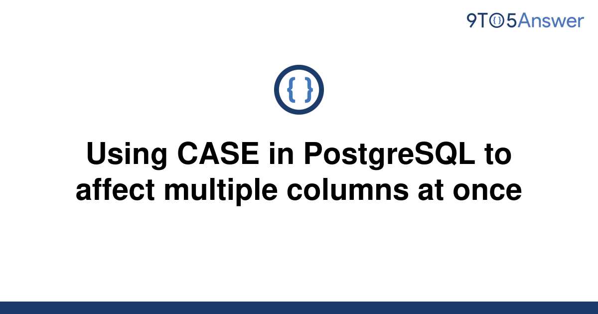 solved-using-case-in-postgresql-to-affect-multiple-9to5answer