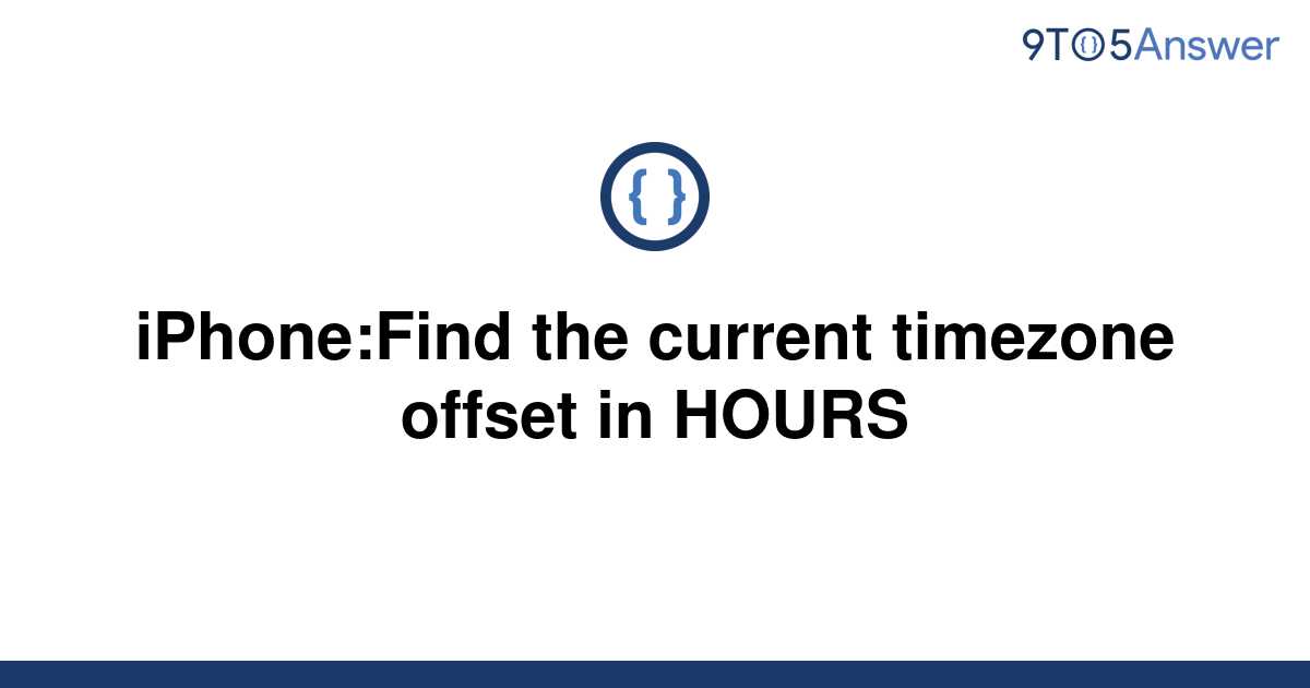 solved-iphone-find-the-current-timezone-offset-in-hours-9to5answer