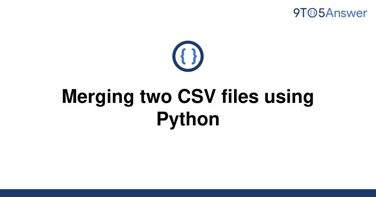 Solved Merging Two Csv Files Using Python 9to5answer 0710