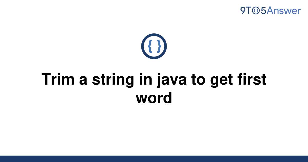 solved-trim-a-string-in-java-to-get-first-word-9to5answer