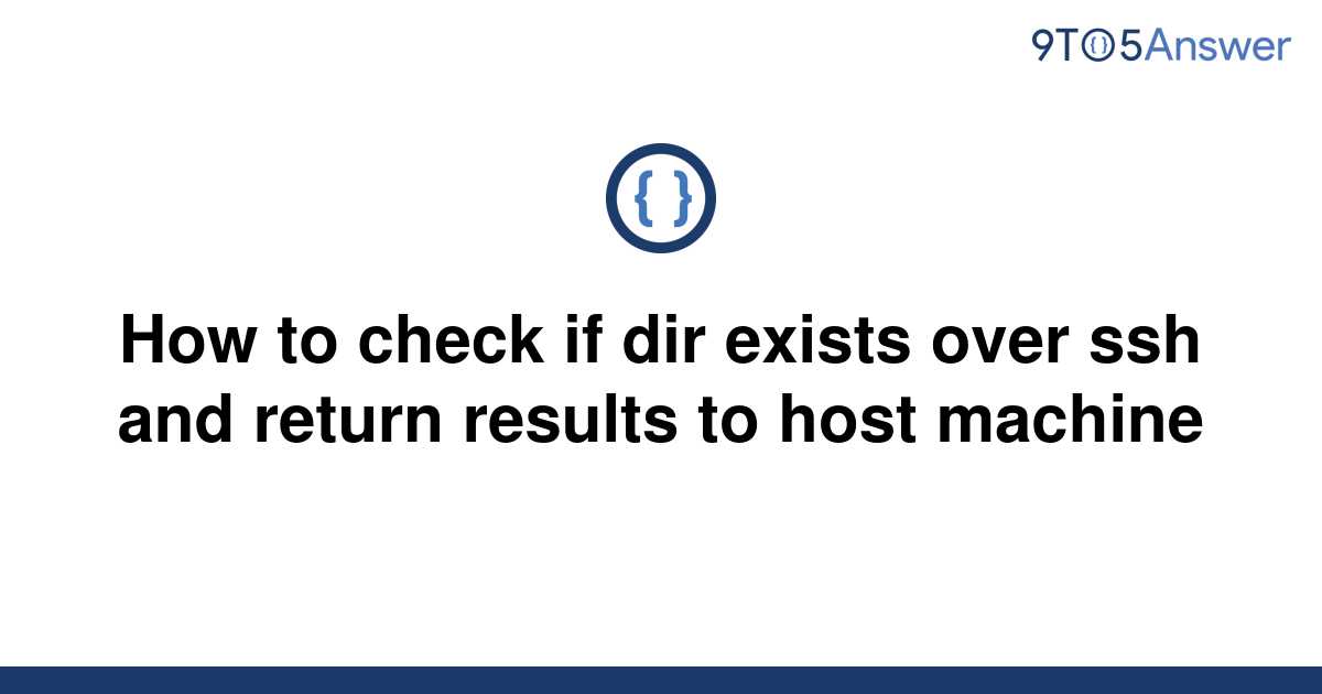 solved-how-to-check-if-dir-exists-over-ssh-and-return-9to5answer