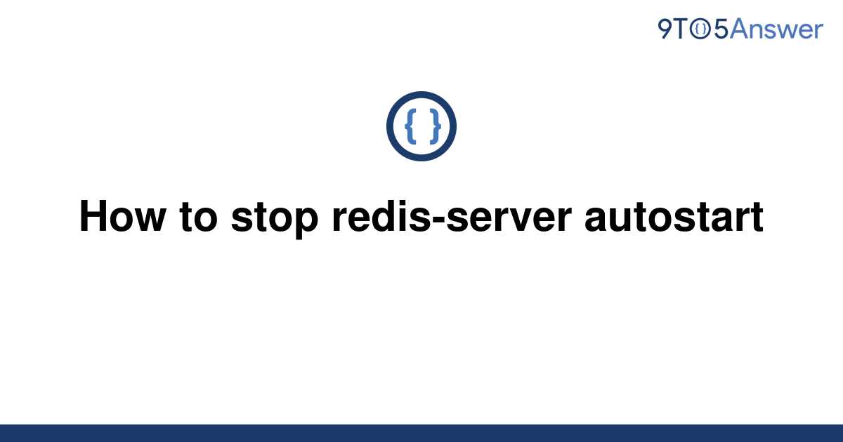 solved-how-to-stop-redis-server-autostart-9to5answer