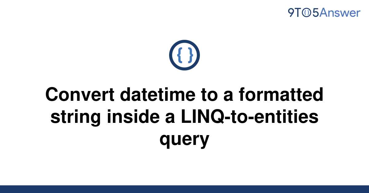 solved-convert-datetime-to-a-formatted-string-inside-a-9to5answer