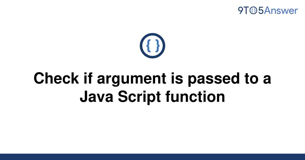 solved-check-if-argument-is-passed-to-a-java-script-9to5answer