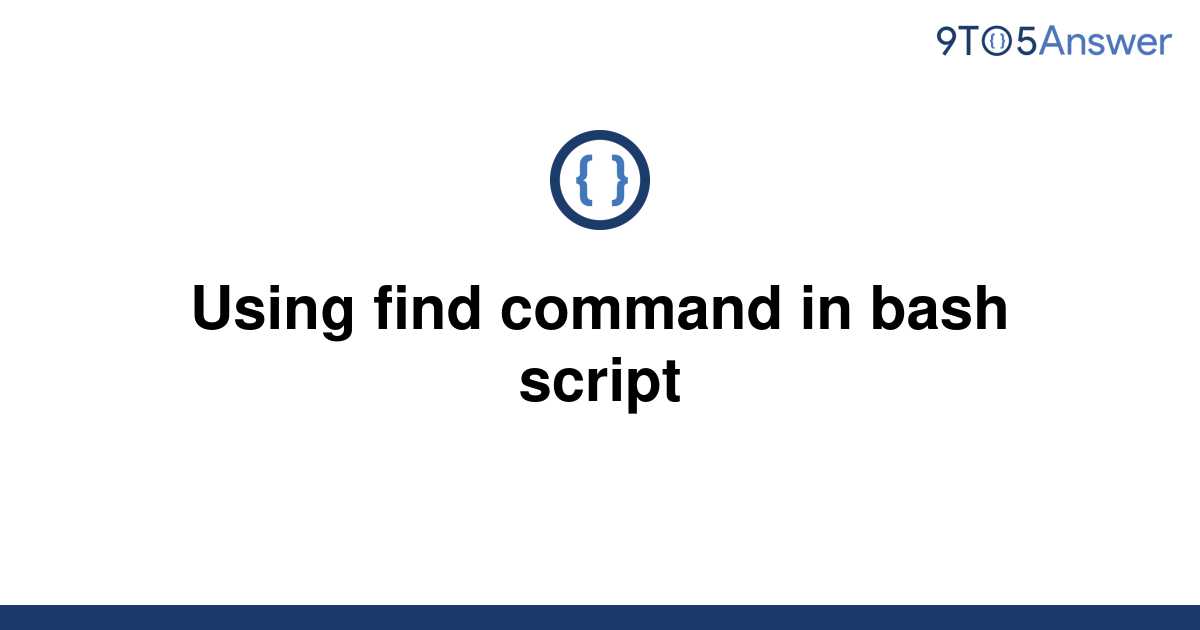 solved-using-find-command-in-bash-script-9to5answer