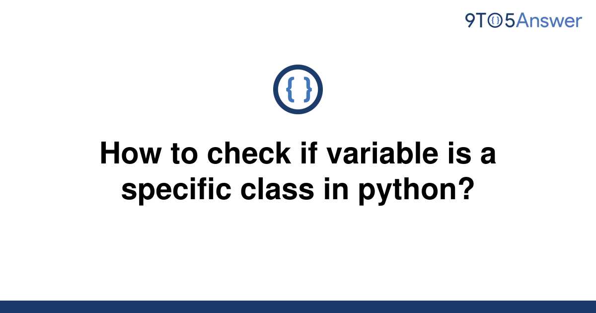 solved-how-to-check-if-variable-is-a-specific-class-in-9to5answer