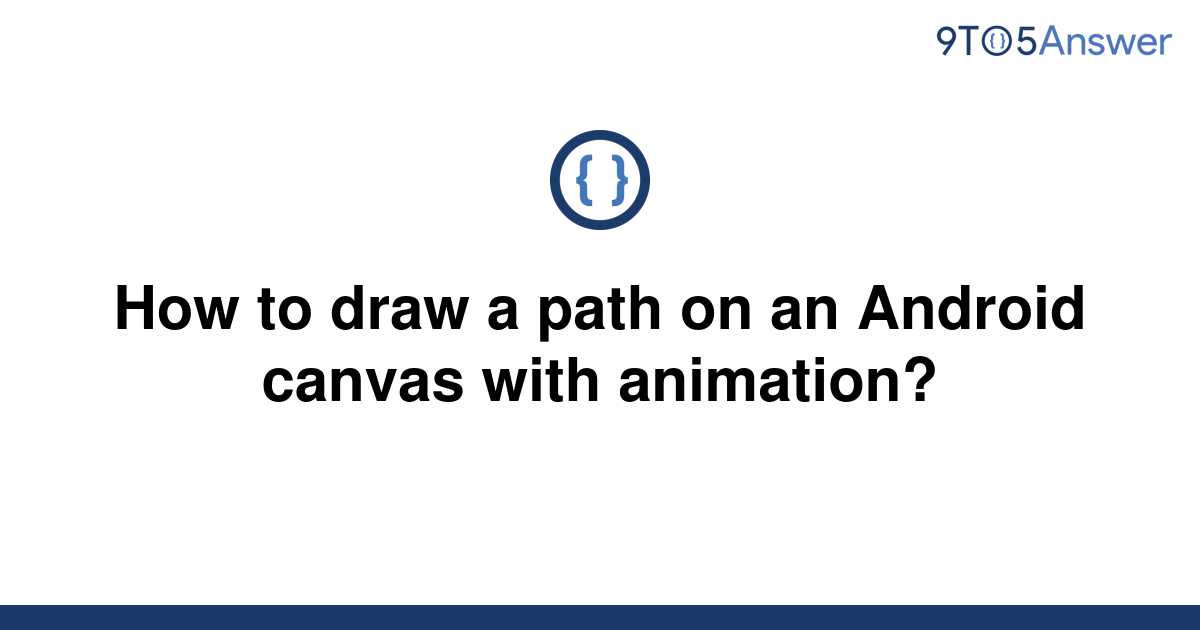 solved-how-to-draw-a-path-on-an-android-canvas-with-9to5answer