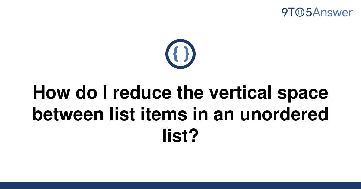 solved-how-do-i-reduce-the-vertical-space-between-list-9to5answer