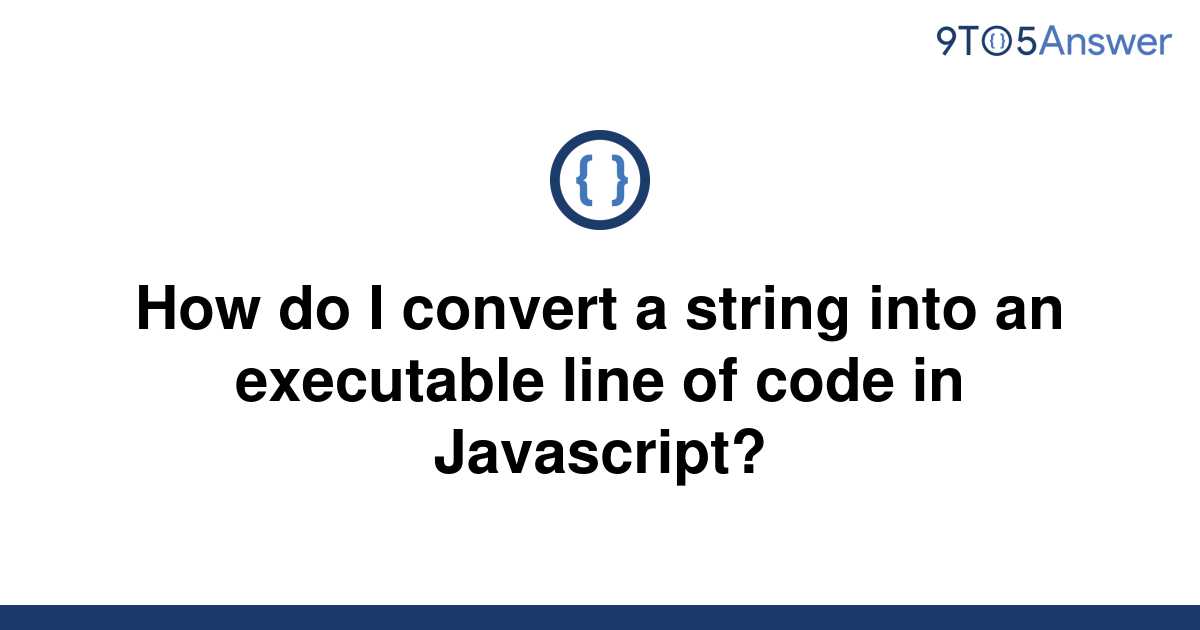 solved-how-do-i-convert-a-string-into-an-executable-9to5answer