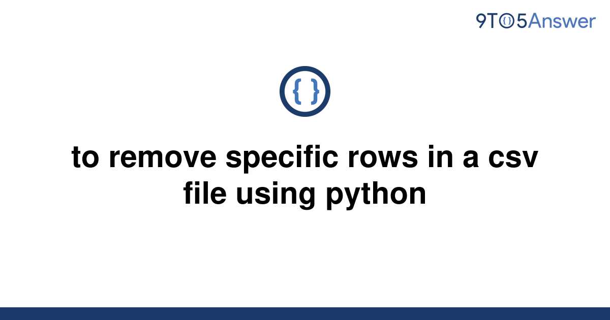 solved-to-remove-specific-rows-in-a-csv-file-using-9to5answer