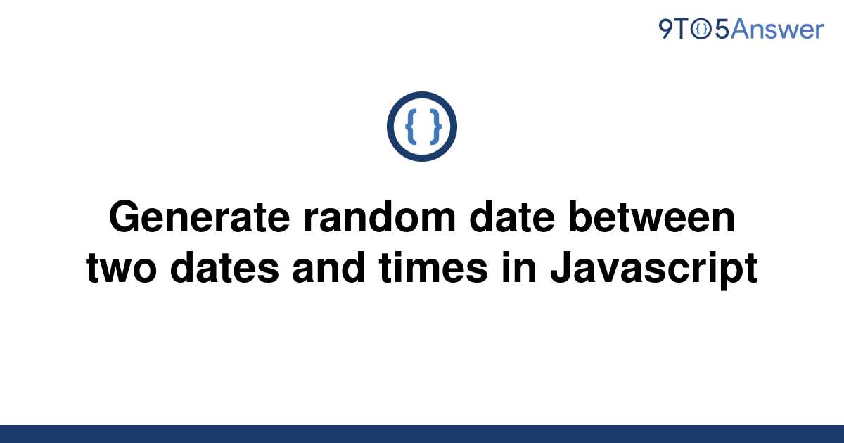 solved-generate-random-date-between-two-dates-and-times-9to5answer