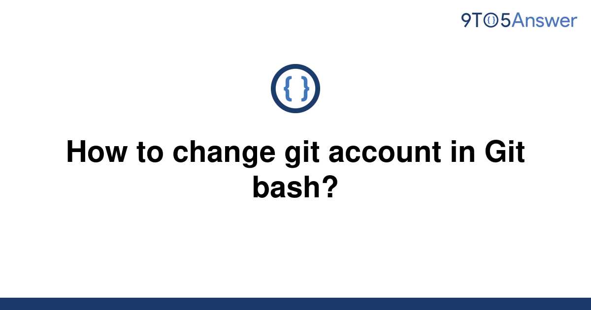 solved-how-to-change-git-account-in-git-bash-9to5answer