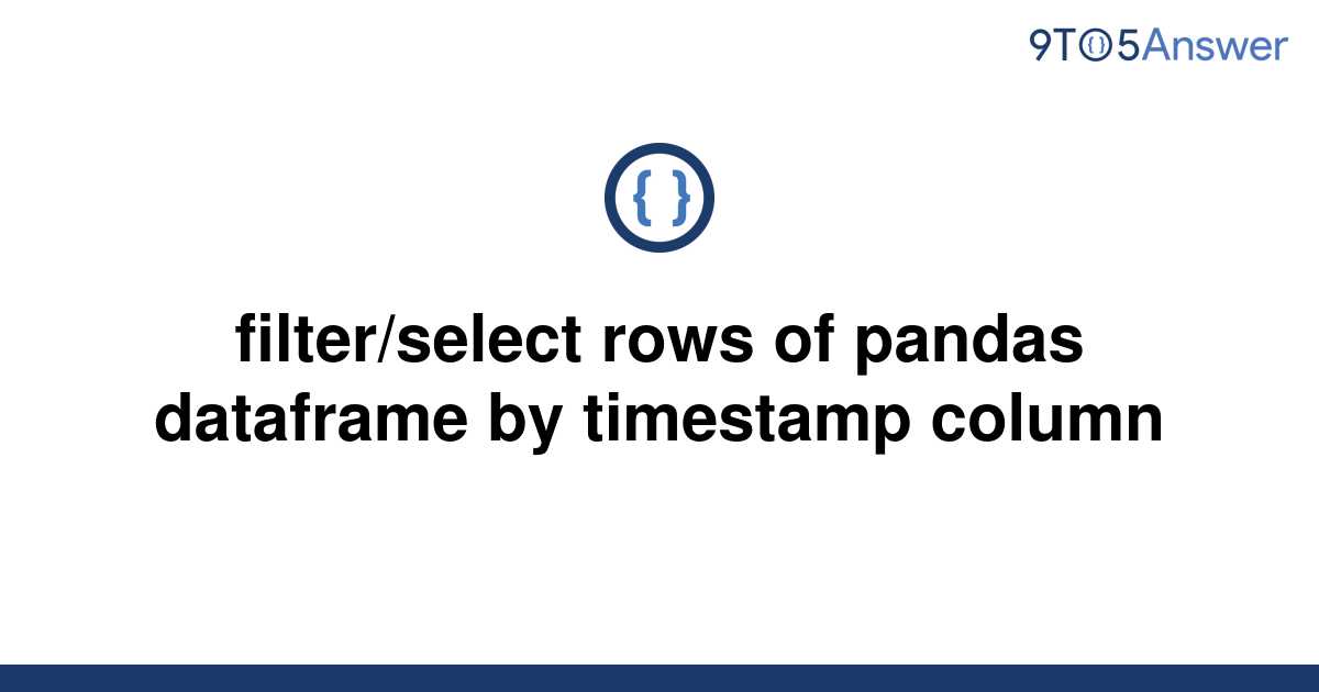 Filter Select Rows Of Pandas Dataframe By Timestamp Column