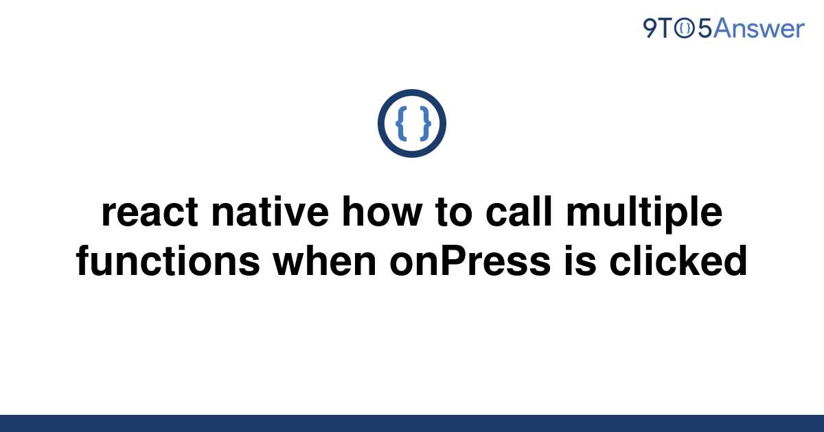 solved-react-native-how-to-call-multiple-functions-when-9to5answer